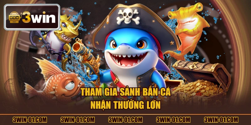 Tham gia sảnh bắn cá nhận thưởng lớn