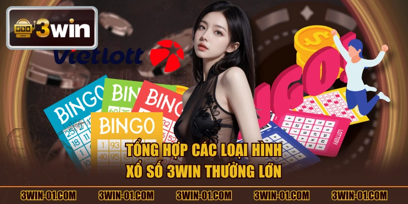 Tổng hợp các loại hình xổ số 3WIN thưởng lớn